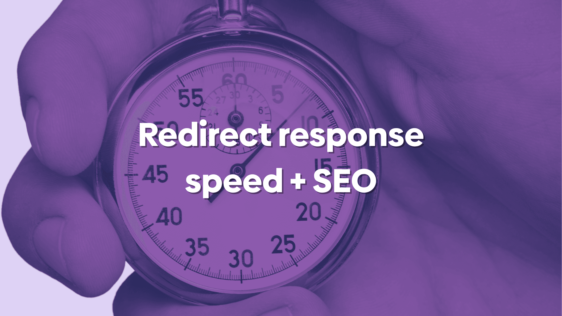 An image showing a stopwatch in the background with a purple overlay and text saying "redirect response speed + SEO".
