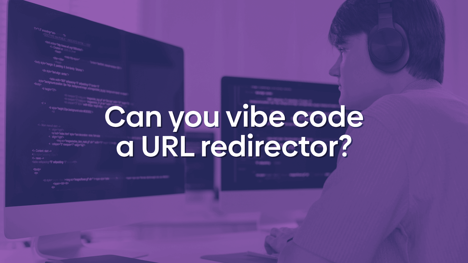 Graphic showing a person at a computer with a text overlay reading "Can you vibe code a URL redirector?".