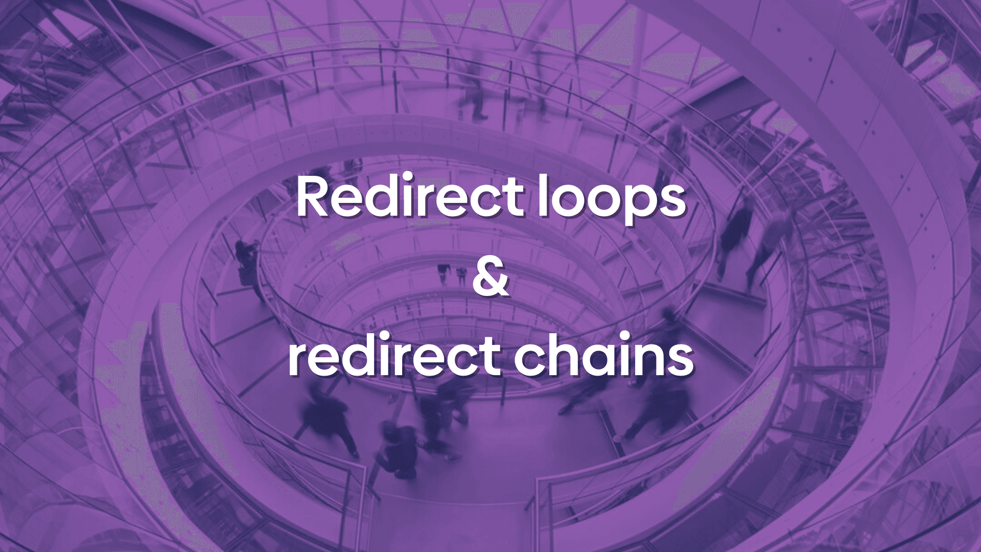 An image shows a staircase in a loop with a purple overlay and the text "redirect loops & redirect chains."